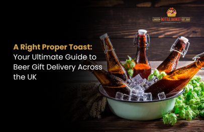 A Right Proper Toast: Your Ultimate Guide to Beer Gift Delivery Across the UK